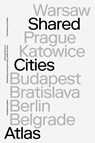 Shared Cities Atlas - David Crowley ; Elke Krasny ; Peter Mörtenböck ; Helge Mooshammer - 9789462085213