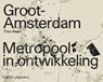 Groot Amsterdam. Metropool in ontwikkeling - Theo Baart - 9789462085527