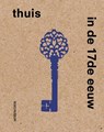 Thuis in de 17de eeuw - Sara van Dijk ; Femke Diercks - 9789462089495