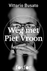 Weg met Piet Vroon - Vittorio Busato - 9789462250222