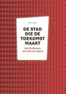 Een stad die toekomst maakt - Hans Horsten - 9789462261808