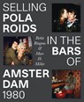 Selling Polaroids in the Bars of Amsterdam 1980 - Marc H. Miller ; Bettie Ringma ; Leonor Faber-Jonker ; Mark Bergsma - 9789462264724