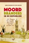 Moordbranders in de Republiek - Anne Doedens ; Liek Mulder - 9789462497993