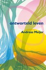 Ontworteld leven - Andreas Meijer - 9789462540323