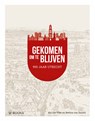 Gekomen om te blijven. Utrecht 900 jaar - Bettina van Santen ; Kaj van Vliet - 9789462584907