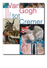 Van Gogh tot Cremer - Feico Hoekstra ; Ralph Keuning ; Ype Koopmans ; Karin van Lieverloo ; Marguerite Tuijn - 9789462620070