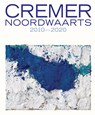 Cremer - Noordwaarts - Marieke Uildriks ; Daan van Lent ; Ralph Keuning - 9789462622999