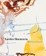 Leiko Ikemura – Motion of Love - Sanne van de Kraats ; Joke de Wolf - 9789462624917