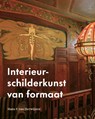 Interieurschilderkunst van formaat Nederlandse decoratieve schilderingen 1840-1940 - Hans van Herwijnen - 9789462626331