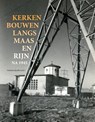 Kerken bouwen langs Maas en Rijn na 1945 - Antoine Jacobs - 9789462702202