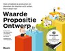 Waarde propositie ontwerp - Alexander Osterwalder ; Yves Pigneur ; Greg Bernarda ; Alan Smith - 9789462760158