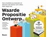 Waarde propositie ontwerp - Alexander Osterwalder ; Yves Pigneur ; Greg Bernarda ; Alan Smith - 9789462760660