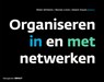 Organiseren in en met netwerken - Nikki Willems ; Renee Linck ; Edwin Kaats - 9789462762077
