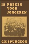 12 preken voor jongeren - Charles Haddon Spurgeon - 9789462787766