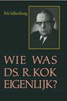 Wie was ds. R. Kok eigenlijk...? - Rik Valkenburg - 9789462787865