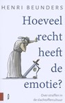 Hoeveel recht heeft de emotie? - Henri Beunders - 9789462987258