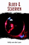Bloed & scherven - Kelly van der Laan - 9789463080040