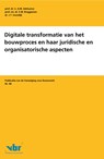 Digitale transformatie van het bouwproces en haar juridische en organisatorische aspecten - A.M. Adriaanse ; E.M. Bruggeman ; J.T. Voordijk - 9789463150620