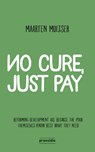 No cure, just pay - Maarten Muijser - 9789463170055