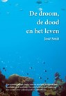 De droom, de dood en het leven - José Smit - 9789463282772