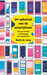 De opkomst van de smartphone - Mark de Jong - 9789463285919