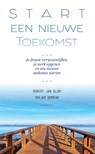 Start een Nieuwe Toekomst - Robert Jan Blom ; Mirjam Oomens - 9789463384100