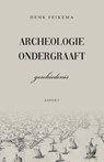 Archeologie ondergraaft geschiedenis - Henk Feikema - 9789463385312