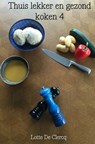 Thuis lekker en gezond koken 4 - Lotte De Clercq - 9789463429238
