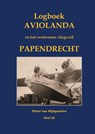 Logboek Aviolanda en het verdwenen vliegveld Papendrecht Deel III - Pieter van Wijngaarden - 9789463456197