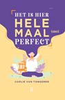 Het is hier helemaal (niet) perfect! - Carlie van Tongeren - 9789463493093