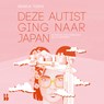 Deze autist ging naar Japan - Bianca Toeps - 9789463494755