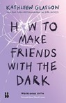 How to make friends with the dark - Kathleen Glasgow - 9789463496346