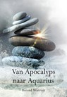 Van Apocalyps naar Aquarius - Berend Warrink - 9789463652070