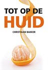 Tot op de huid - Christiaan Bakker - 9789463654012