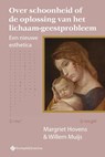 Over schoonheid of de oplossing van het lichaam-geestprobleem - Margriet Hovens ; Willem Muijs - 9789463712118