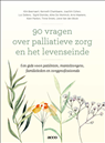 90 vragen over palliatieve zorg en het levenseinde - Kim Beernaert ; Kenneth Chambaere ; Joachim Cohen ; Luc Deliens ; Sigrid Dierickx ; Aline De Vleminck ; Koen Pardon ; Tinne Smets ; Lieve Van den Block - 9789463797030