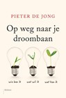 Op weg naar je droombaan - Pieter de Jong - 9789463820417