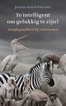 Te intelligent om gelukkig te zijn? - Jeanne Siaud-Facchin - 9789463820776