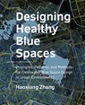 Designing Healthy Blue Spaces - Haoxiang Zhang - 9789463847513