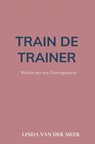 Train de Trainer - Linda van der Meer - 9789463866163