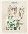 De blik van Dürer, Albrecht Dürers reis door de Nederlanden - Katrien Lichtert ; Alexandra Van Dongen - 9789463887908