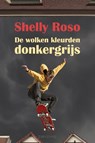 De wolken kleurden donkergrijs - Shelly Roso - 9789463900584