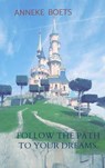 Follow the path to your dreams. - Anneke Boets - 9789463985697