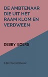 De ambtenaar die uit het raam klom en verdween - Debby Boers - 9789463986007