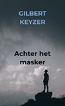 Achter het masker - Gilbert Keyzer - 9789464056426