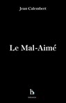 Le Mal-Aimé - Jean Calembert - 9789464077131