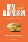 Arm Vlaanderen. Een wereldgeschiedenis - Maarten Van Ginderachter - 9789464104097