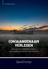 (on)aangenaam verleden - David Fontijn - 9789464262438