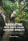 Navigating with White-Faced Capuchin Monkeys - Bernardo Urbani - 9789464280579