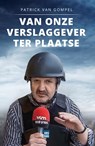 Van onze verslaggever ter plaatse - Patrick Van Gompel - 9789464340693